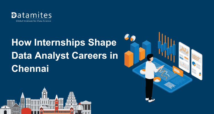 How Internships Shape Data Analyst Career in Chennai