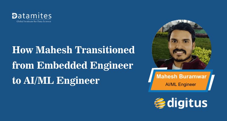 How Mahesh Transitioned into an AI/ML Engineer Role After Working as an Embedded Engineer