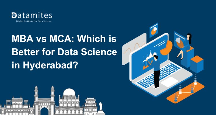 MBA vs MCA: Which Degree is Better for a Data Science Career in Hyderabad?