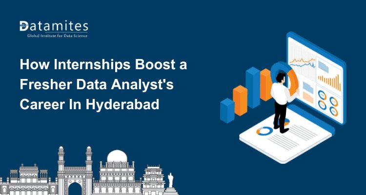 From Fresher to Data Analyst: The Power of Internship & Placement Support in Hyderabad