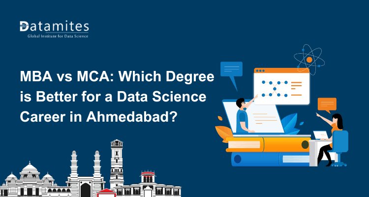 MBA vs MCA: Which Degree is Better for a Data Science Career in Ahmedabad?