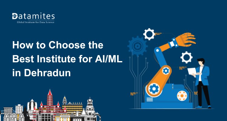 How to Choose the Best Institute for AI and ML Courses in Dehradun?