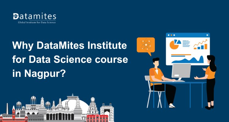 Why Choose DataMites for a Data Science Course in Nagpur?