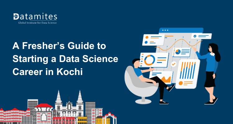 A Fresher’s Guide to Starting a Data Science Career in Kochi