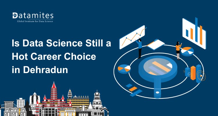 Is Data Science Still a Hot Career Choice in Dehradun in 2026?