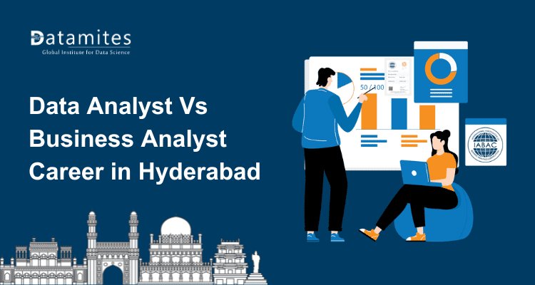 Data Analyst Vs Business Analyst Career in Hyderabad