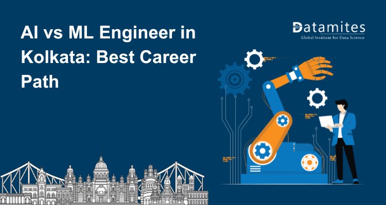 AI Engineer vs ML Engineer in Kolkata: Identify Your Best Career Path