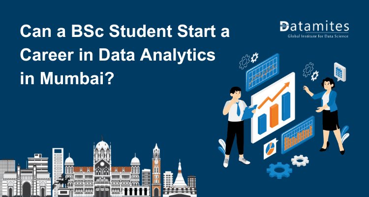 Can a BSc Student Start a Career in Data Analytics in Mumbai?