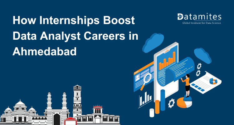 How Internships Boost Data Analyst Careers in Ahmedabad