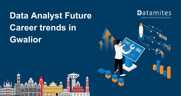 Data Analyst Future Career trends in Gwalior