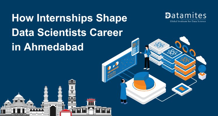 How Internships Shape Data Scientist Career in Ahmedabad