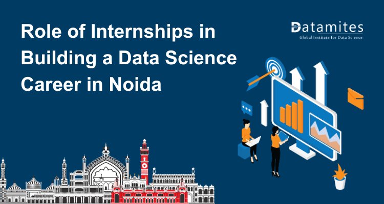 The Role of Internships in Building a Data Science Career for Freshers in Noida