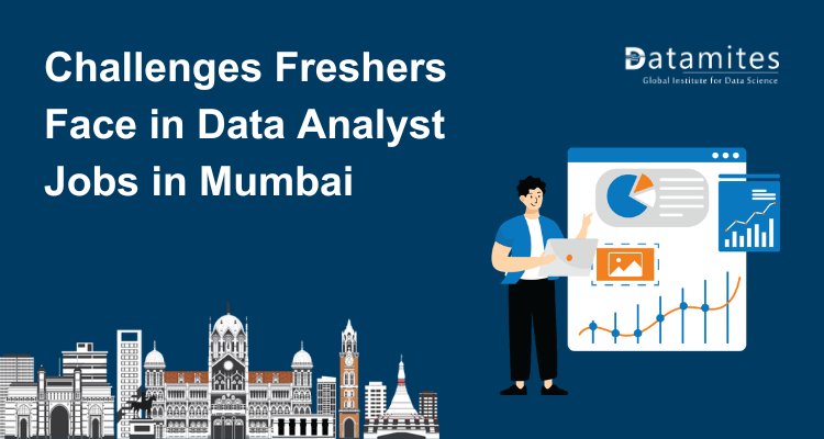 Common Challenges Freshers Face in Data Analyst Jobs in Mumbai