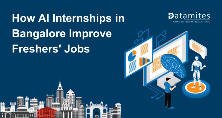 How AI Internships in Bangalore Improve Job Opportunities for Freshers