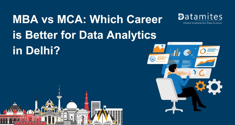MBA vs MCA: Which Career is Better for Data Analytics in Delhi?