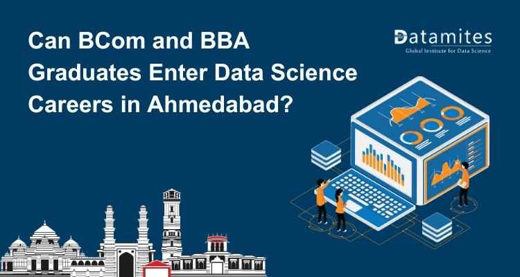 Can BCom and BBA Graduates Enter Data Science Careers in Ahmedabad?