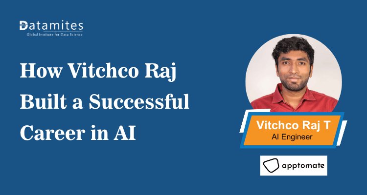 How Vitchco Raj Built a Successful Career in Artificial Intelligence