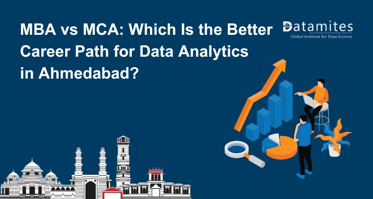 MBA vs MCA: Which Is the Better Career Path for Data Analytics in Ahmedabad?