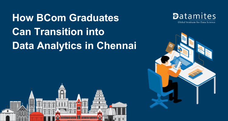 How BCom Graduates Can Transition into Data Analytics in Chennai?