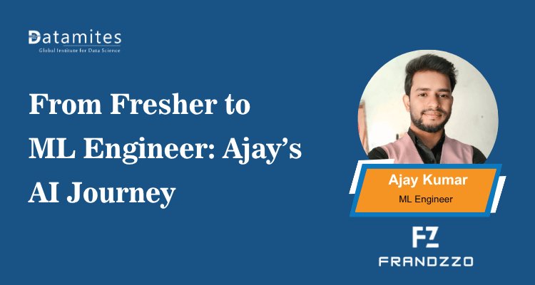 From Fresher to ML Engineer: Ajay’s AI Career Journey