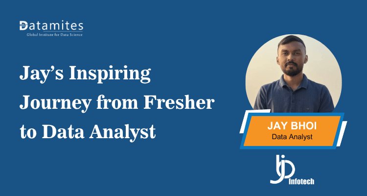 Jay’s Inspiring Journey from Fresher to Data Analyst