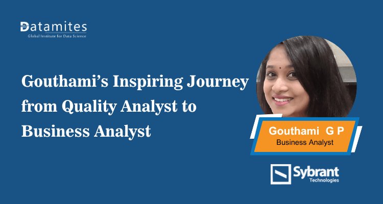 Gouthami’s Inspiring Journey from Quality Analyst to Business Analyst