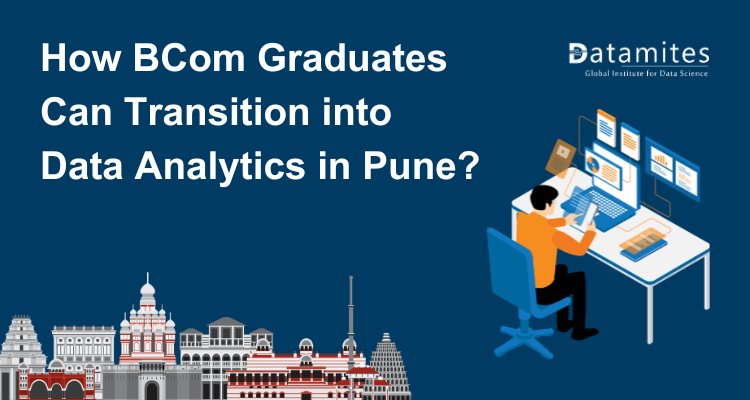 How BCom Graduates Can Transition into Data Analytics in Pune?