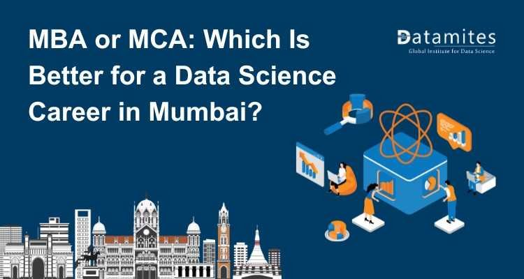 MBA or MCA: Which Is the Better Choice for a Data Science Career in Mumbai?