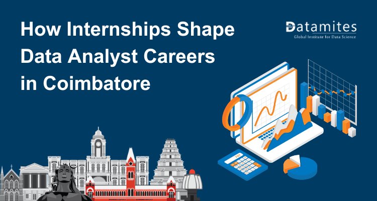 How Internships Shape Data Analyst Careers in Coimbatore
