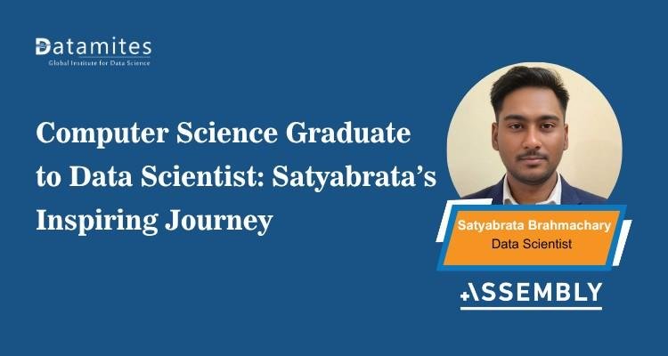 Computer Science Graduate to Data Scientist: Satyabrata’s Inspiring Journey