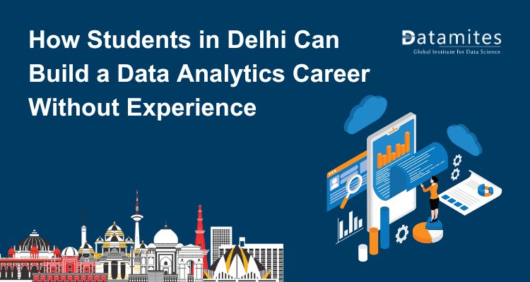 How Students in Delhi Can Build a Data Analytics Career Without Experience