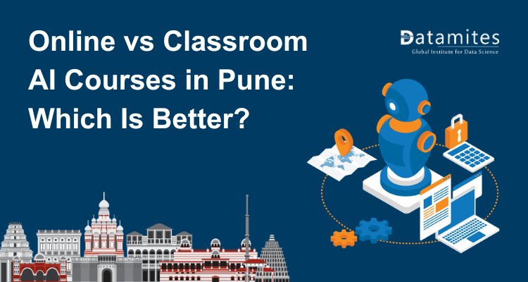 Online vs Classroom Artificial Intelligence Courses in Pune: Which Is Better?