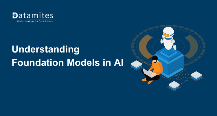 Understanding Foundation Models in AI: A Beginner’s Guide