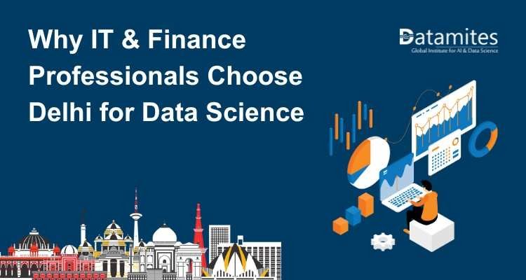 Why IT and Finance Professionals Are Choosing Delhi for Data Science Upskilling