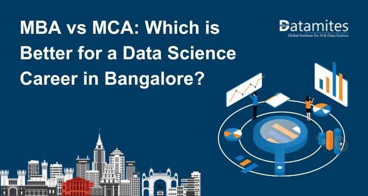MBA vs MCA: Which is better for a Data Science career in Bangalore?