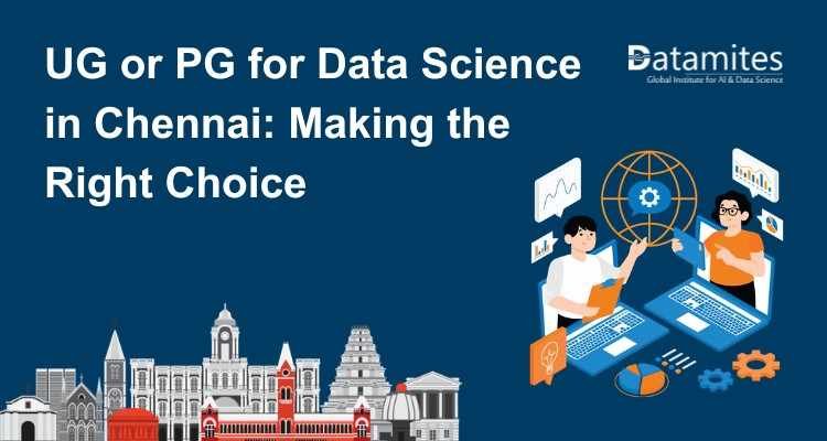 UG or PG for Data Science in Chennai: Making the Right Choice