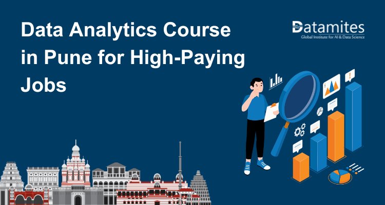 How a Data Analytics Course in Pune Can Help You Land High-Paying Jobs