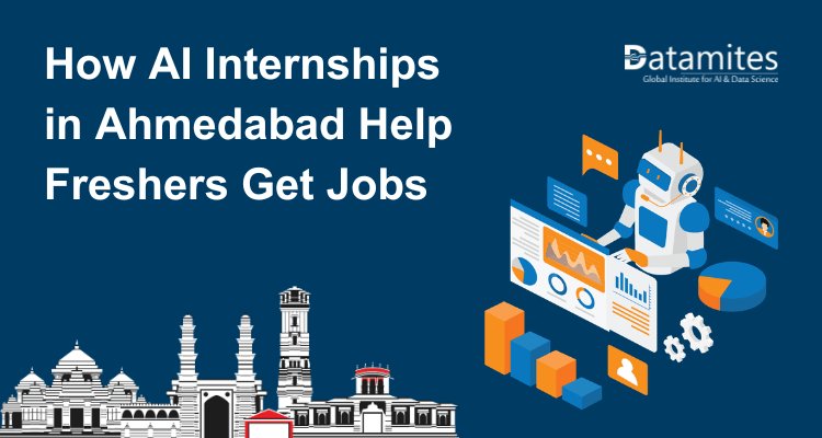 How AI Internships in Ahmedabad Boost Job Opportunities for Freshers