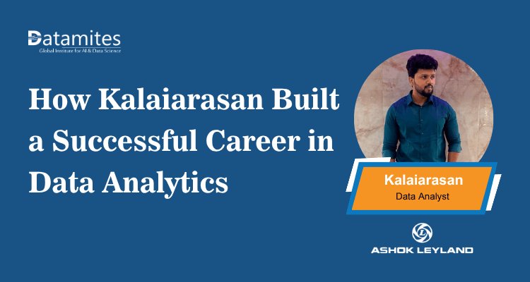 How Kalaiarasan Built a Successful Career in Data Analytics