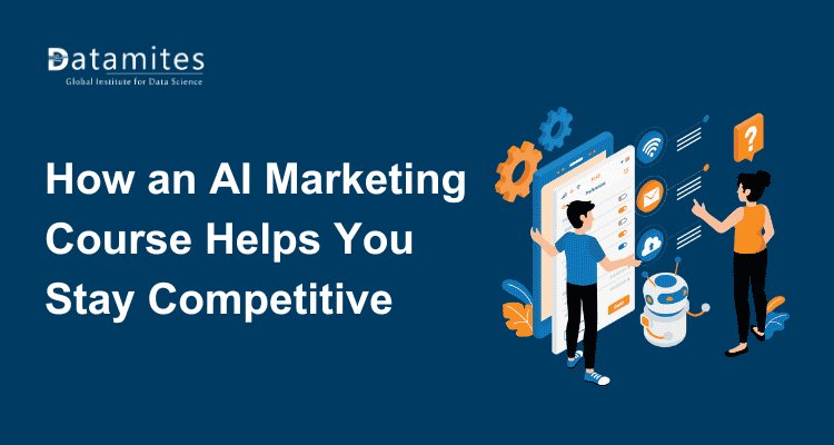 How an AI Marketing Course helps you stay competitive