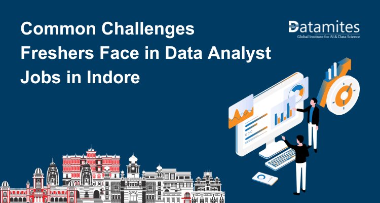 Common Challenges Freshers Face in Data Analyst Jobs in Indore