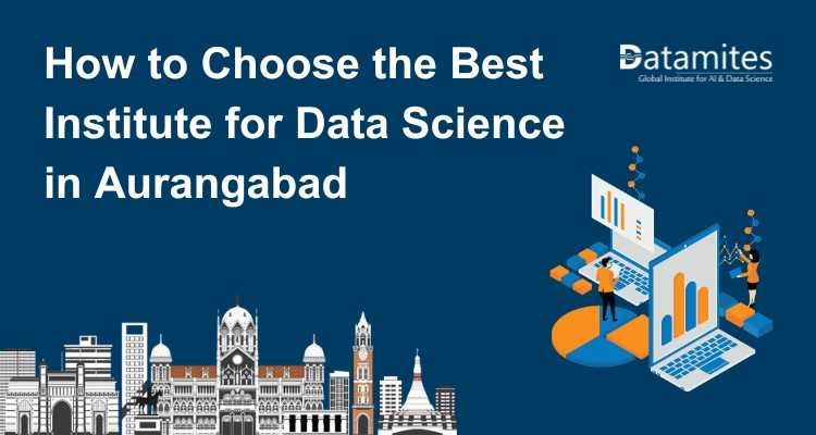 How to Choose the Best Institute for Data Science in Aurangabad
