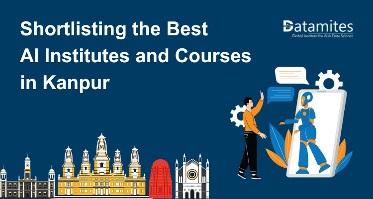 How to Shortlist the Best Artificial Intelligence Institutes and Courses in Kanpur