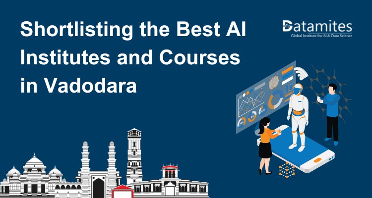 How to Shortlist the Best Artificial Intelligence Institutes and Courses in Vadodara