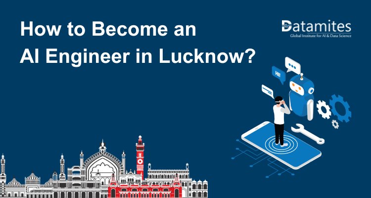 How to Become an Artificial Intelligence Engineer in Lucknow?