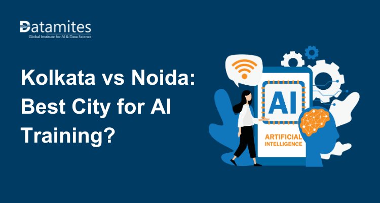 AI Training in Kolkata vs Noida: Which City is Best for Your Career?