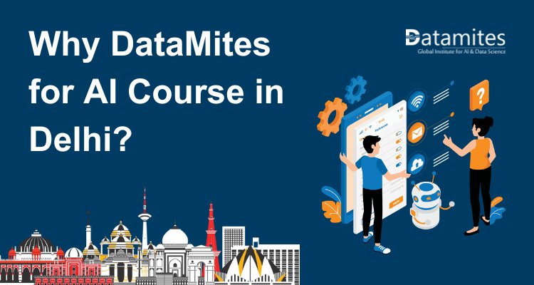 Why DataMites for Artificial Intelligence Course in Delhi?