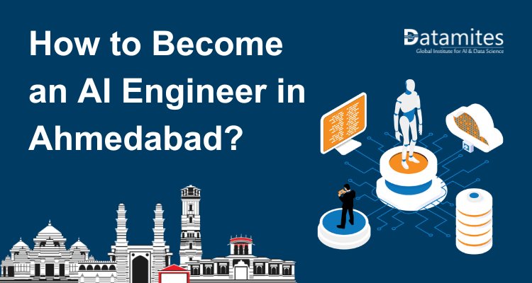 How to Become an Artificial Intelligence Engineer in Ahmedabad?