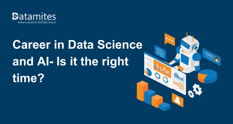 Pursuing a career in Data Science and Artificial Intelligence- Is it the right time?