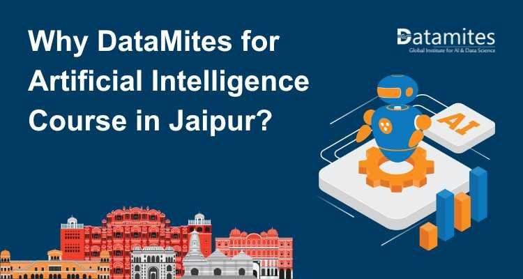 Why DataMites for Artificial Intelligence Course in Jaipur?